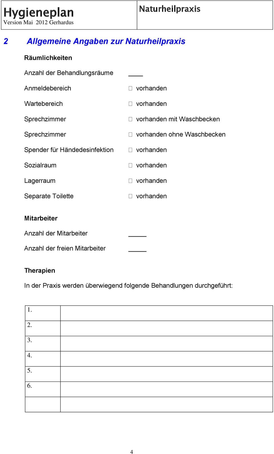 Waschbecken vorhanden ohne Waschbecken vorhanden vorhanden vorhanden vorhanden Mitarbeiter Anzahl der Mitarbeiter