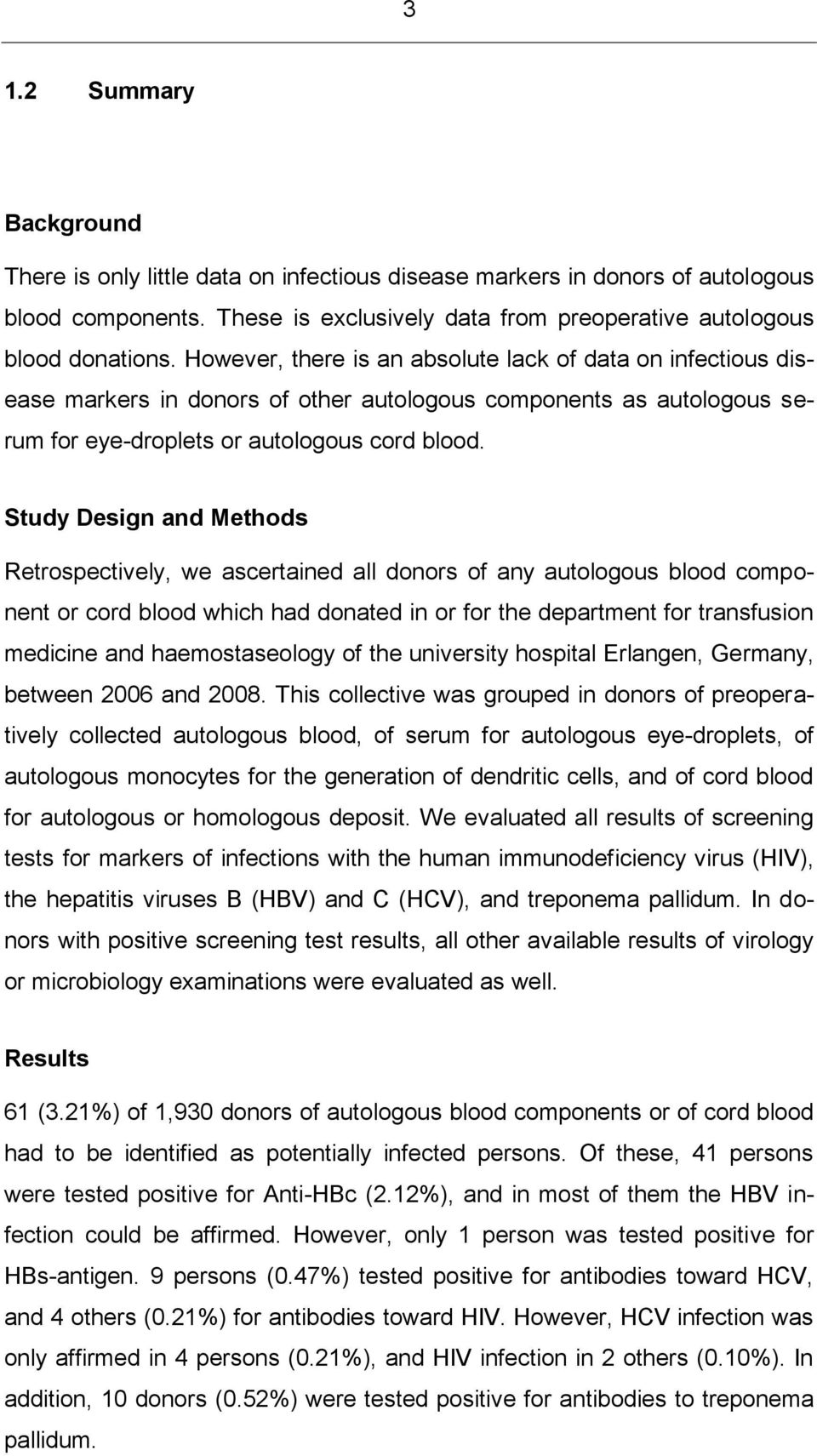 Study Design and Methods Retrospectively, we ascertained all donors of any autologous blood component or cord blood which had donated in or for the department for transfusion medicine and