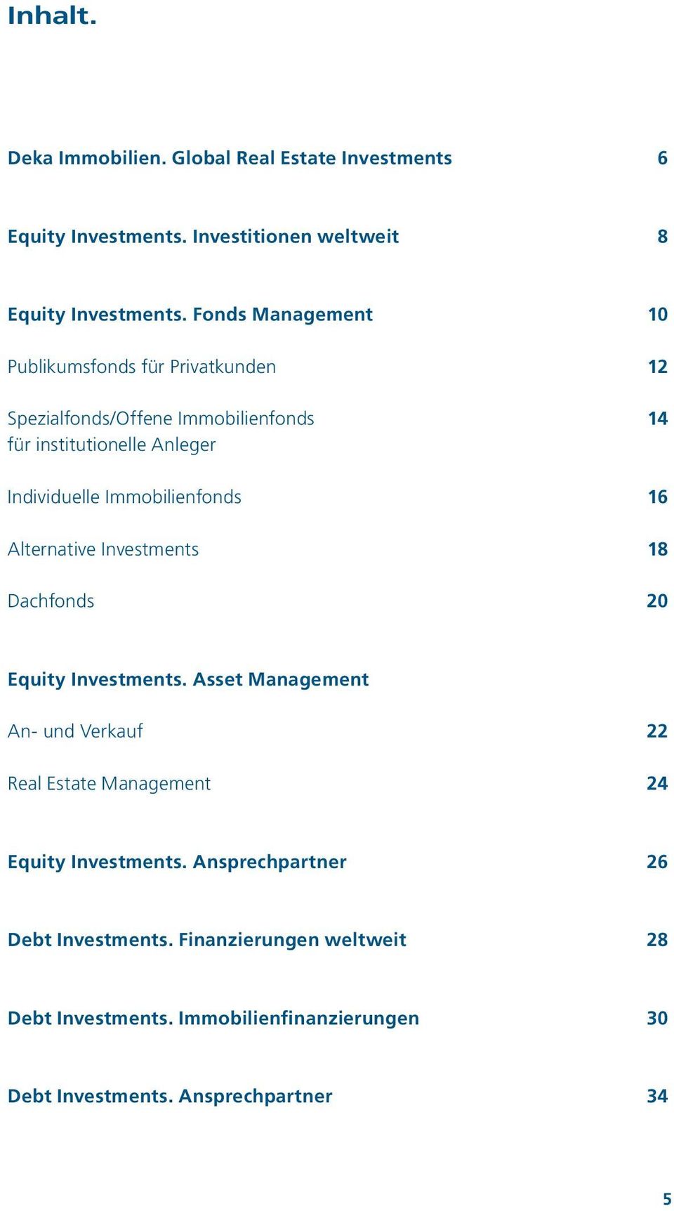 Immobilienfonds 16 Alternative Investments 18 Dachfonds 20 Equity Investments.