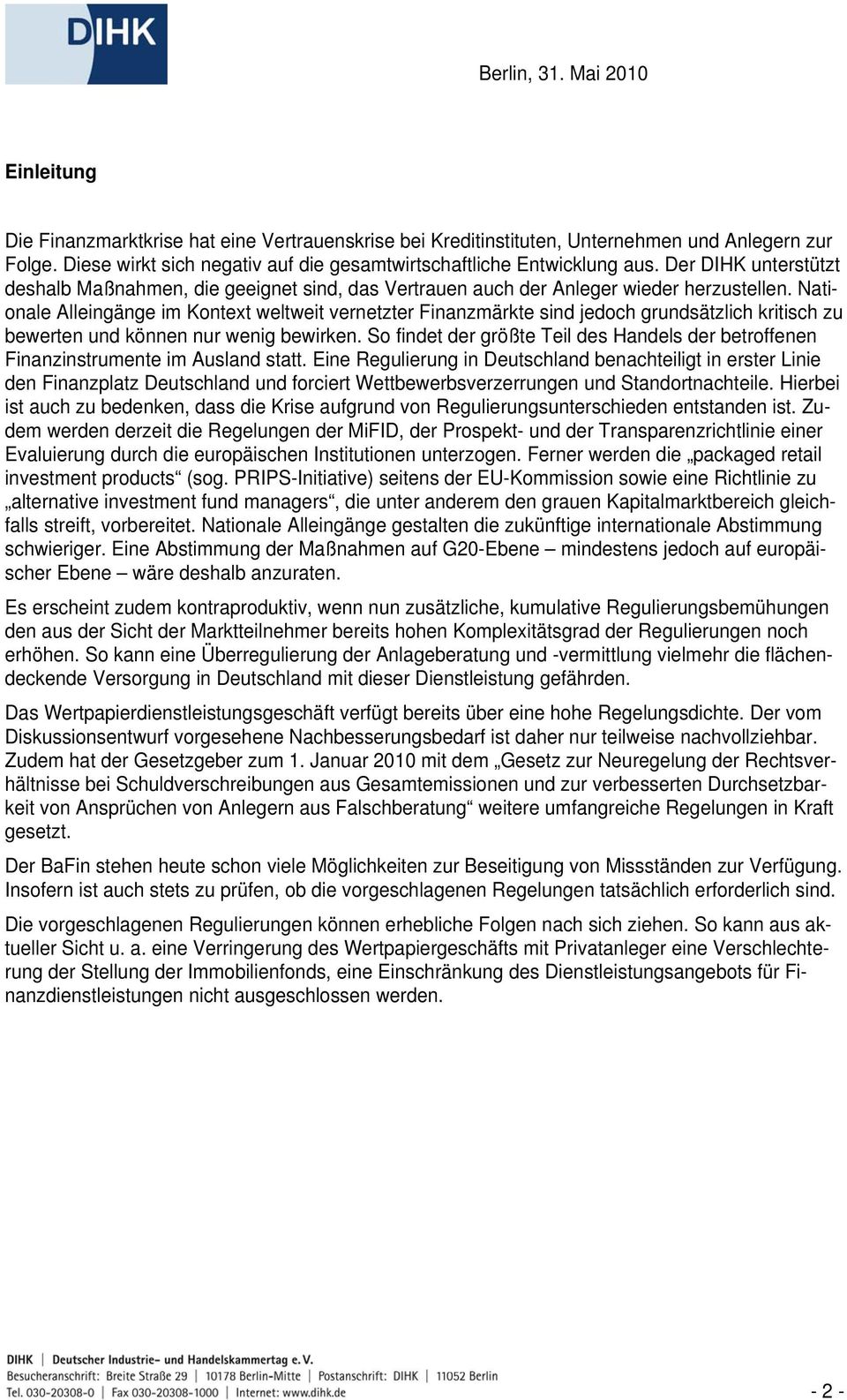 Nationale Alleingänge im Kontext weltweit vernetzter Finanzmärkte sind jedoch grundsätzlich kritisch zu bewerten und können nur wenig bewirken.