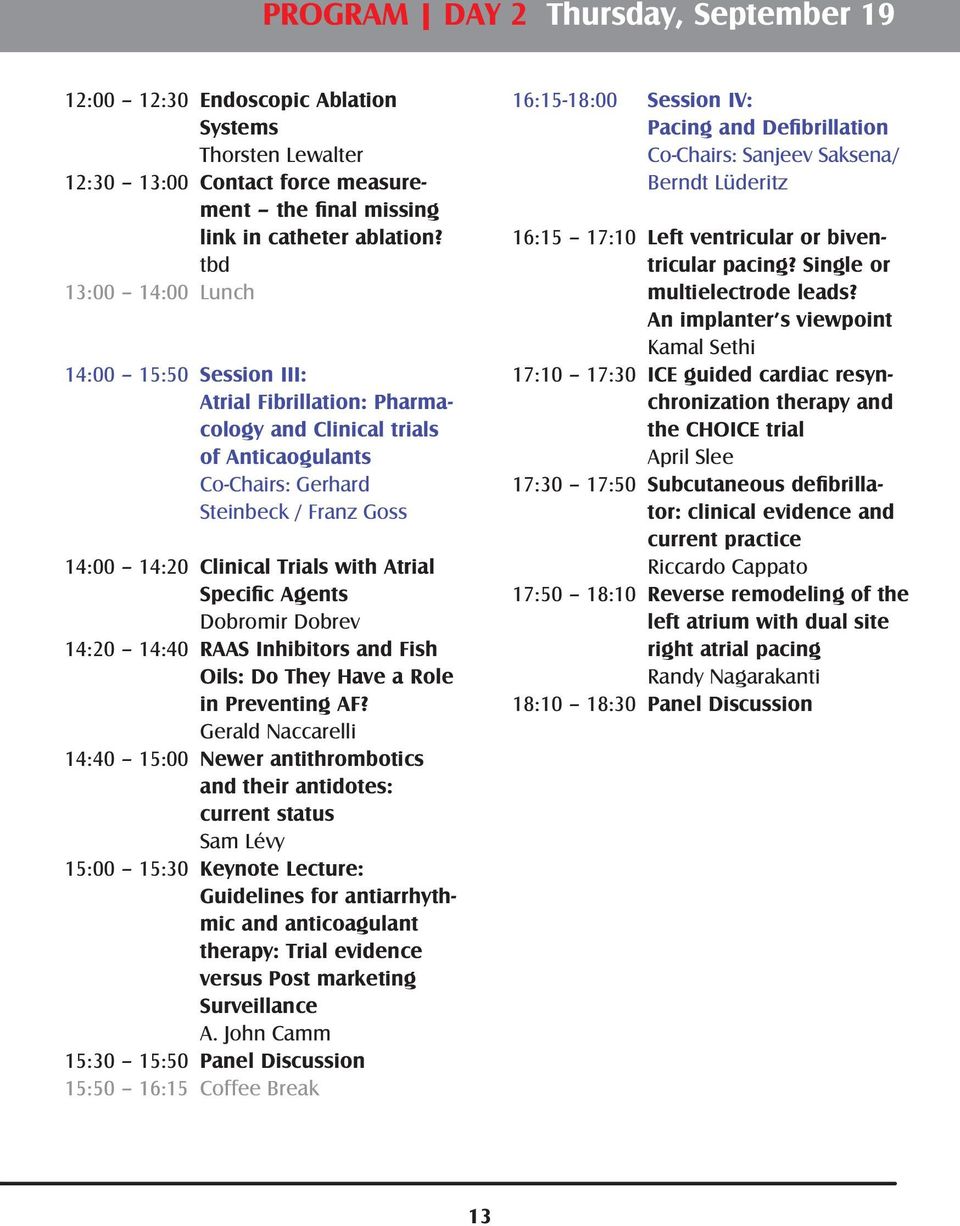 Atrial Specific Agents Dobromir Dobrev 14:20 14:40 RAAS Inhibitors and Fish Oils: Do They Have a Role in Preventing AF?