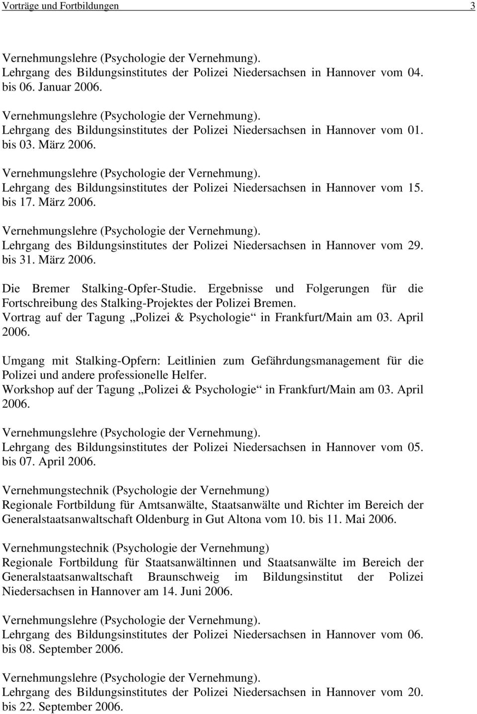 bis 31. März 2006. Die Bremer Stalking-Opfer-Studie. Ergebnisse und Folgerungen für die Fortschreibung des Stalking-Projektes der Polizei Bremen.