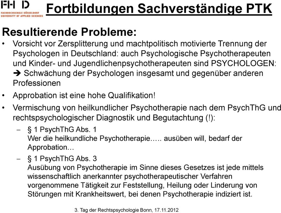 Vermischung von heilkundlicher Psychotherapie nach dem PsychThG und rechtspsychologischer Diagnostik und Begutachtung (!): 1 PsychThG Abs. 1 Wer die heilkundliche Psychotherapie.
