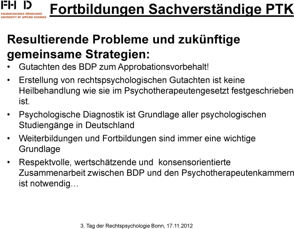 Psychologische Diagnostik ist Grundlage aller psychologischen Studiengänge in Deutschland Weiterbildungen und Fortbildungen sind immer