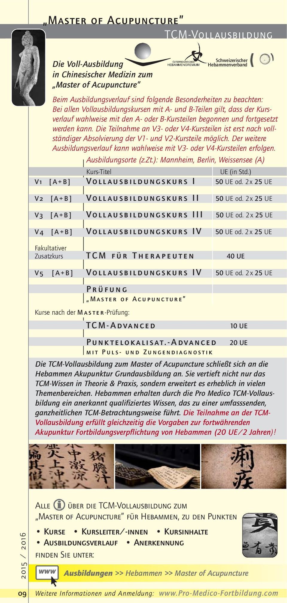 Die Teilnahme an V3- oder V4-Kursteilen ist erst nach vollständiger Absolvierung der V1- und V2-Kursteile möglich. Der weitere Ausbildungsverlauf kann wahlweise mit V3- oder V4-Kursteilen erfolgen.