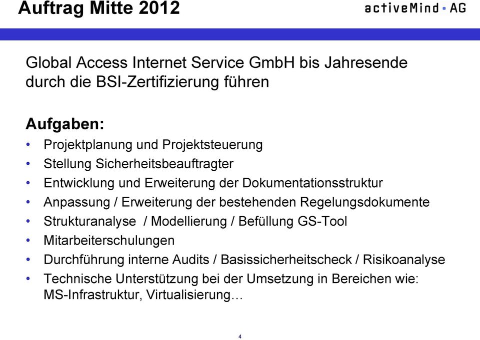 der bestehenden Regelungsdokumente Strukturanalyse / Modellierung / Befüllung GS-Tool Mitarbeiterschulungen Durchführung interne