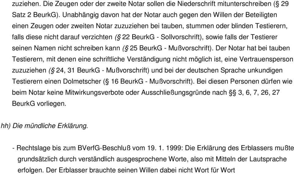 BeurkG - Sollvorschrift), sowie falls der Testierer seinen Namen nicht schreiben kann ( 25 BeurkG - Mußvorschrift).