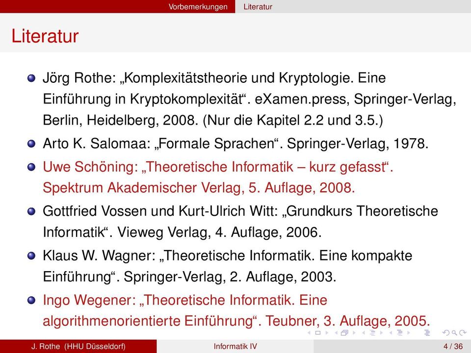 Auflage, 2008. Gottfried Vossen und Kurt-Ulrich Witt: Grundkurs Theoretische Informatik. Vieweg Verlag, 4. Auflage, 2006. Klaus W. Wagner: Theoretische Informatik.