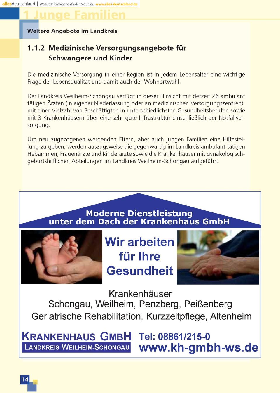 Der Landkreis Weilheim-Schongau verfügt in dieser Hinsicht mit derzeit 26 ambulant tätigen Ärzten (in eigener Niederlassung oder an medizinischen Versorgungszentren), mit einer Vielzahl von