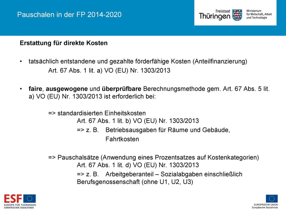 1303/2013 ist erforderlich bei: => standardisierten Einheitskosten Art. 67 Abs. 1 lit. b) VO (EU) Nr. 1303/2013 => z. B.