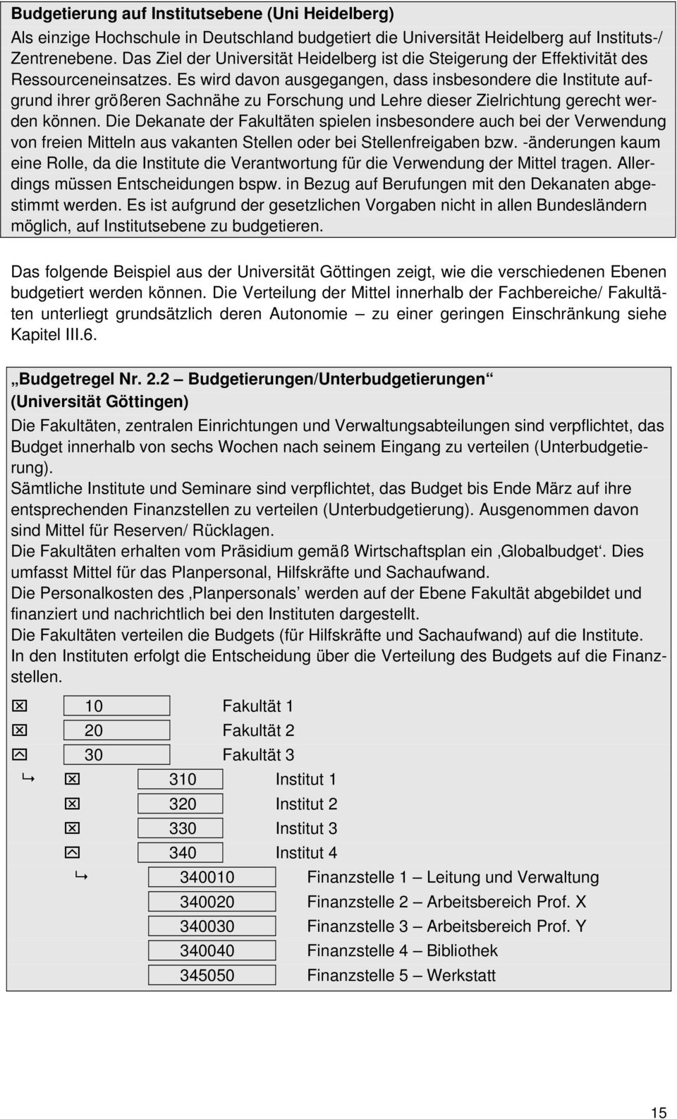 Es wird davon ausgegangen, dass insbesondere die Institute aufgrund ihrer größeren Sachnähe zu Forschung und Lehre dieser Zielrichtung gerecht werden können.