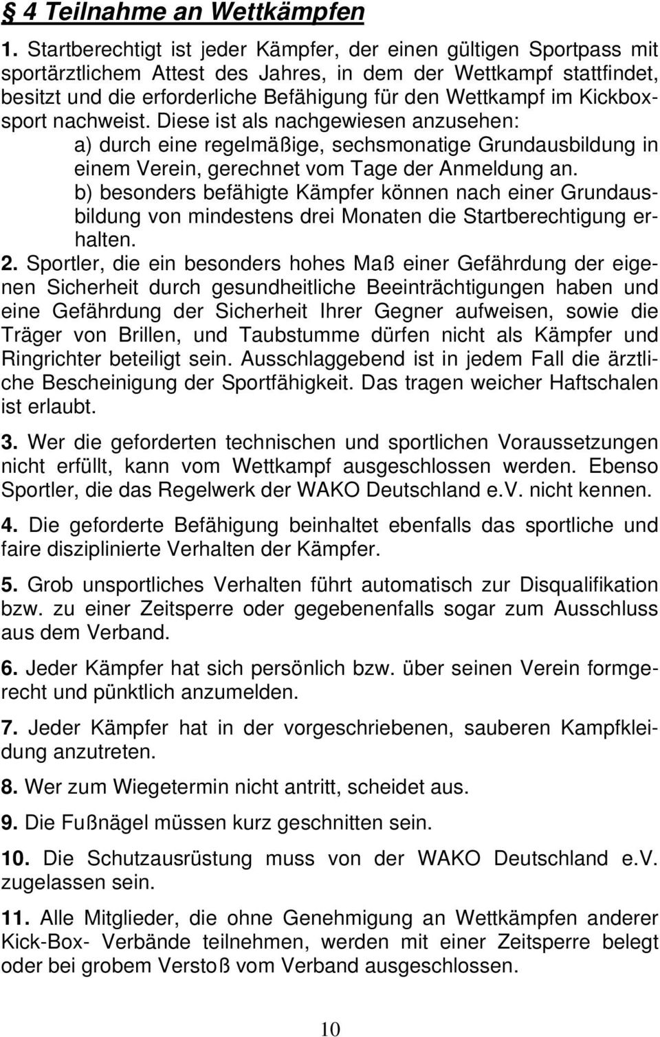 Kickboxsport nachweist. Diese ist als nachgewiesen anzusehen: a) durch eine regelmäßige, sechsmonatige Grundausbildung in einem Verein, gerechnet vom Tage der Anmeldung an.