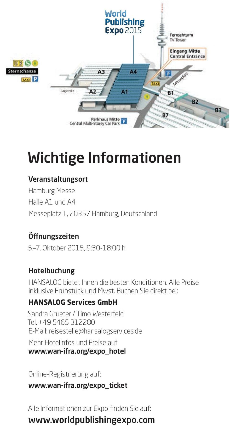 Buchen Sie direkt bei: HANSALOG Services GmbH Sandra Grueter / Timo Westerfeld Tel. +49 5465 312280 E-Mail: reisestelle@hansalogservices.