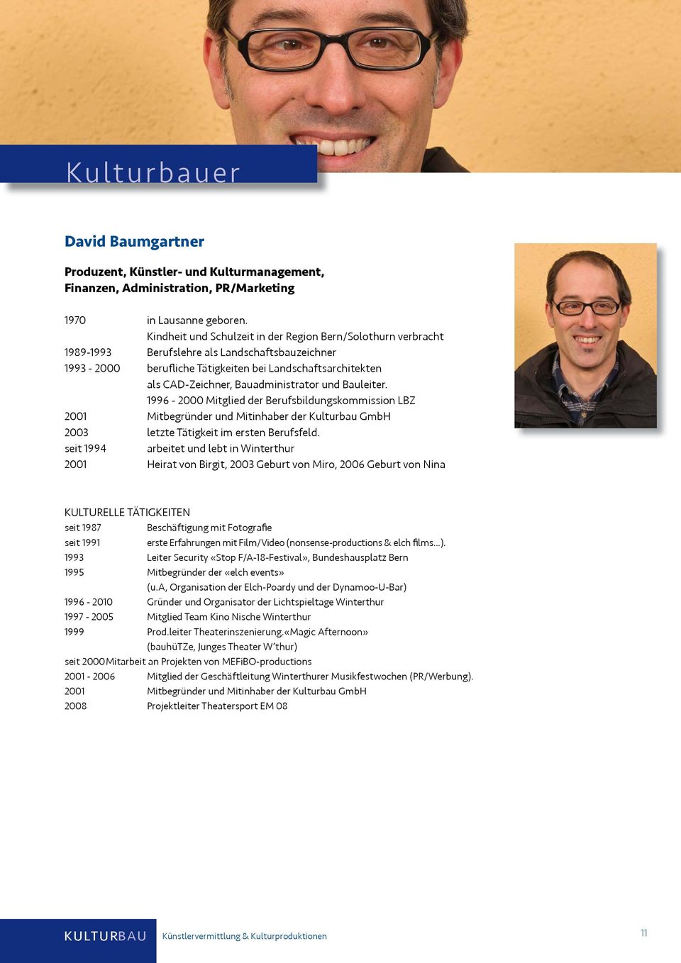 Bauadministrator und Bauleiter. 1996-2000 Mitglied der Berufsbildungskommission LBZ 2001 Mitbegründer und Mitinhaber der Kulturbau GmbH 2003 letzte Tätigkeit im ersten Berufsfeld.
