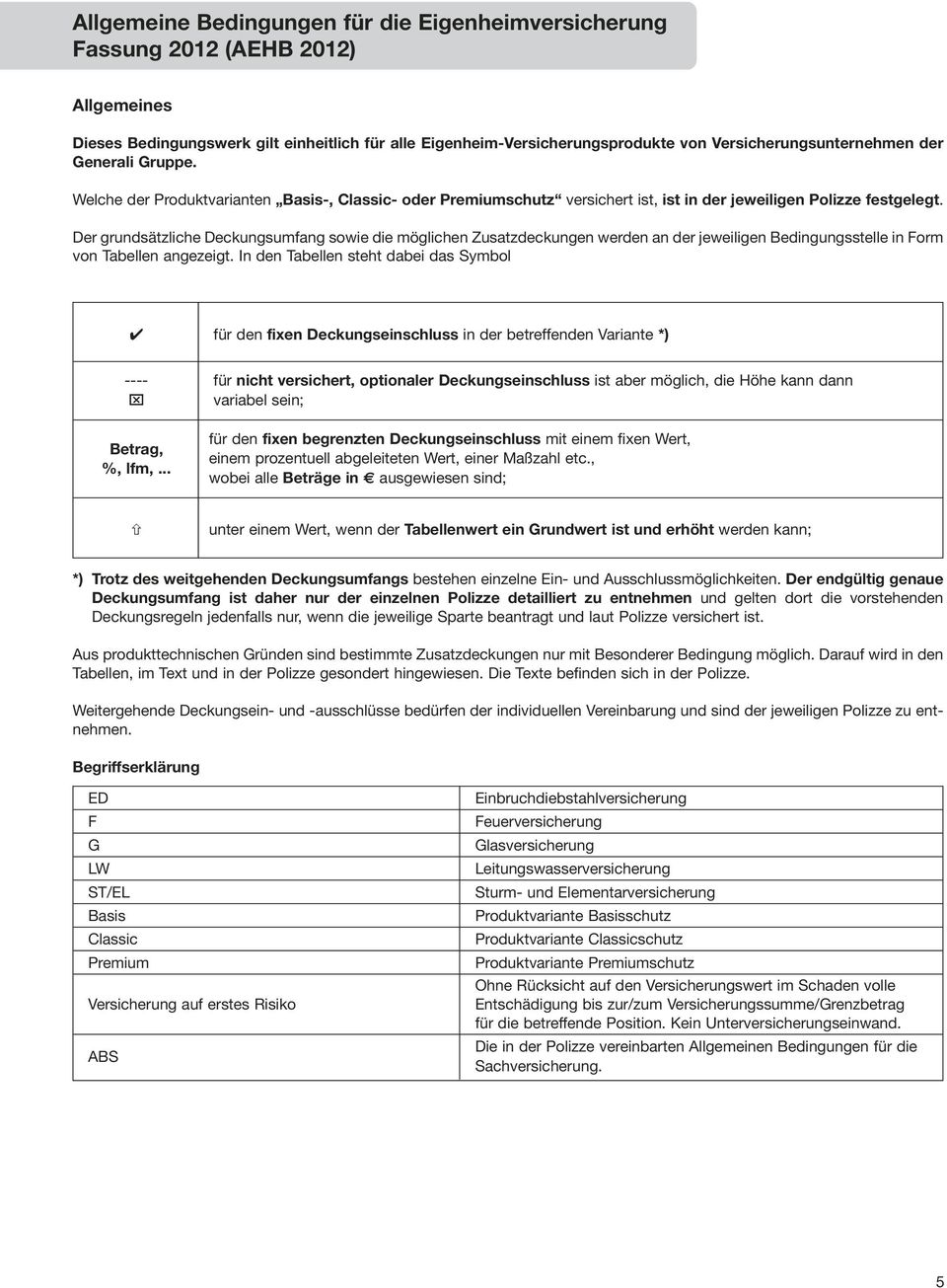 Der grundsätzliche Deckungsumfang sowie die möglichen Zusatzdeckungen werden an der jeweiligen Bedingungsstelle in Form von Tabellen angezeigt.