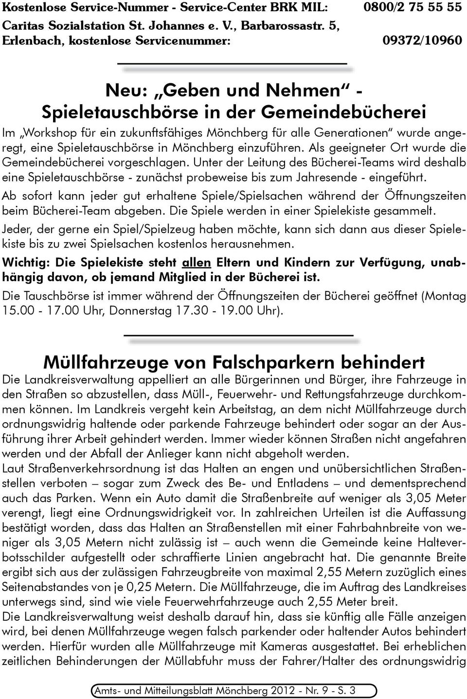 angeregt, eine Spieletauschbörse in Mönchberg einzuführen. Als geeigneter Ort wurde die Gemeindebücherei vorgeschlagen.