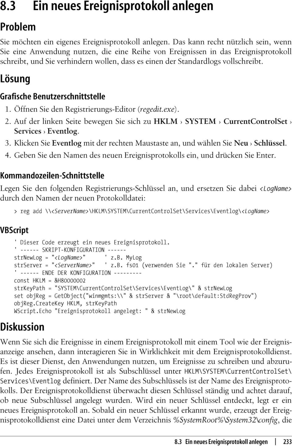 Grafische Benutzerschnittstelle 1. Öffnen Sie den Registrierungs-Editor (regedit.exe). 2. Auf der linken Seite bewegen Sie sich zu HKLM ¾ SYSTEM ¾ CurrentControlSet ¾ Services ¾ Eventlog. 3.