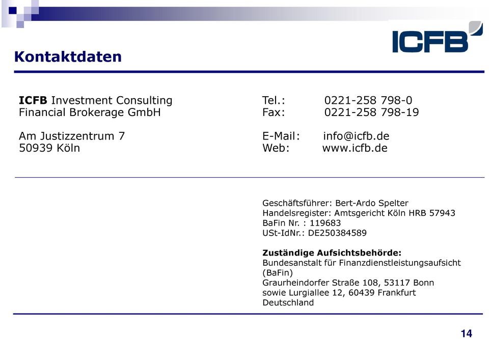 de Web: www.icfb.de Geschäftsführer: Bert-Ardo Spelter Handelsregister: Amtsgericht Köln HRB 57943 BaFin Nr.