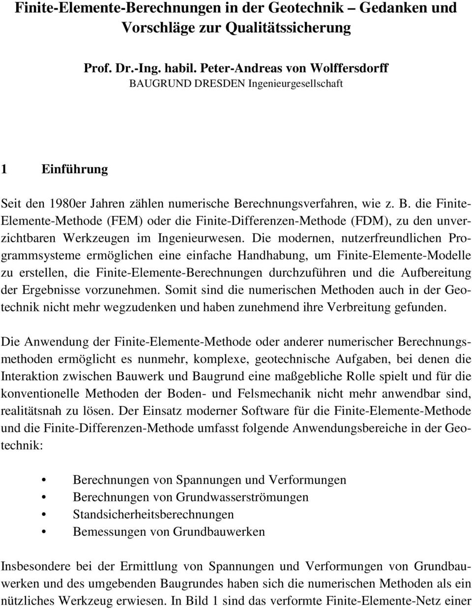 Die modernen, nutzerfreundlichen Programmsysteme ermöglichen eine einfache Handhabung, um Finite-Elemente-Modelle zu erstellen, die Finite-Elemente-Berechnungen durchzuführen und die Aufbereitung der