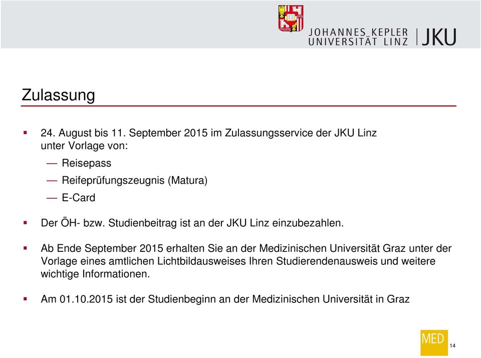 ÖH- bzw. Studienbeitrag ist an der JKU Linz einzubezahlen.