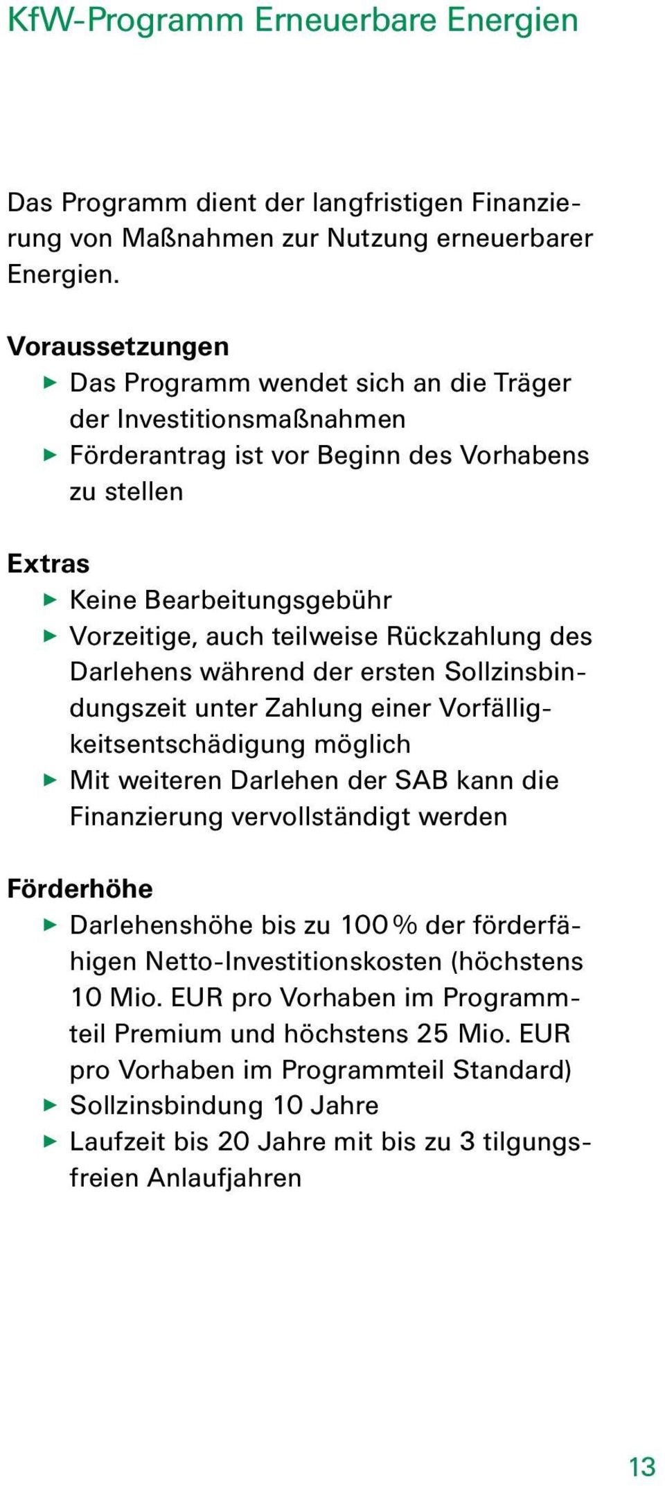 Rückzahlung des Darlehens während der ersten Sollzinsbindungszeit unter Zahlung einer Vorfälligkeitsentschädigung möglich Mit weiteren Darlehen der SAB kann die Finanzierung vervollständigt werden