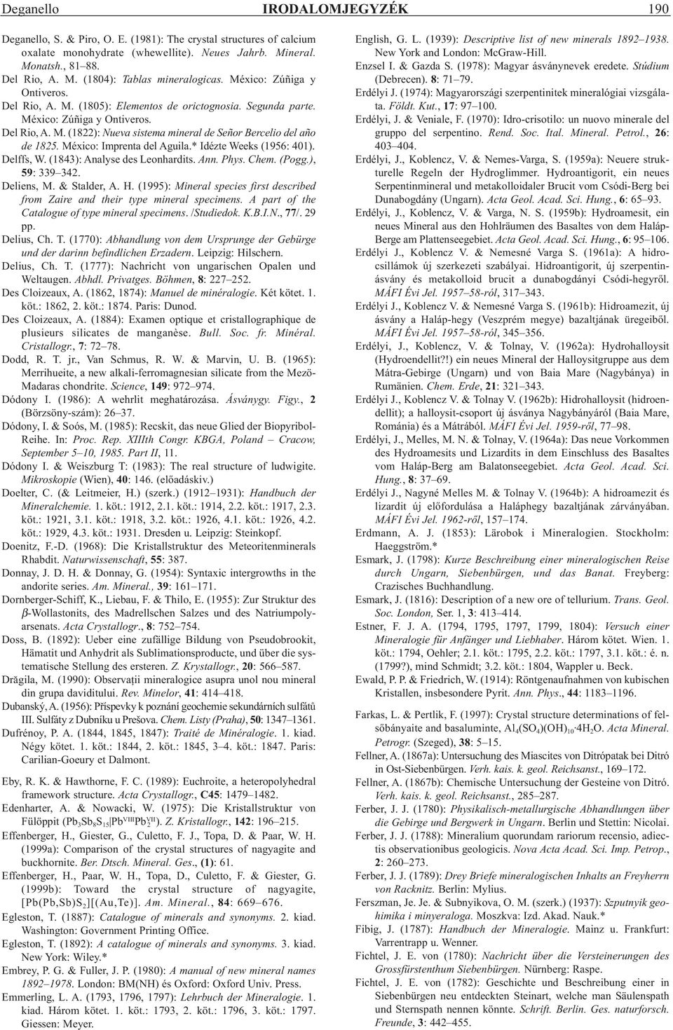 México: Imprenta del Aguila.* Idézte Weeks (1956: 401). Delffs, W. (1843): Analyse des Leonhardits. Ann. Phys. Chem. (Pogg.), 59: 339 342. Deliens, M. & Stalder, A. H.