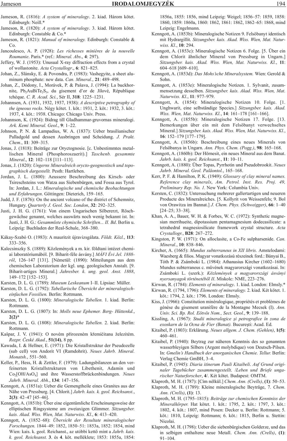 Acta Crystallogr., 6: 821 825. Johan, Z., Slánsky, E. & Povondra, P. (1983): Vashegyite, a sheet aluminum phosphate: new data. Can. Mineral., 21: 489 498. Johan, Z., Dódony, I., Morávek, P.