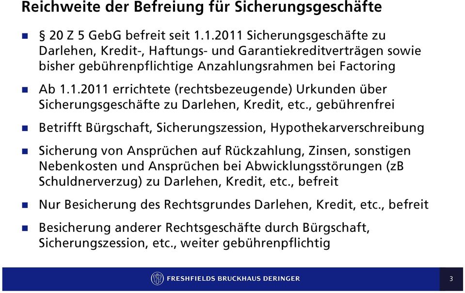 , gebührenfrei Betrifft Bürgschaft, Sicherungszession, Hypothekarverschreibung Sicherung von Ansprüchen auf Rückzahlung, Zinsen, sonstigen Nebenkosten und Ansprüchen bei