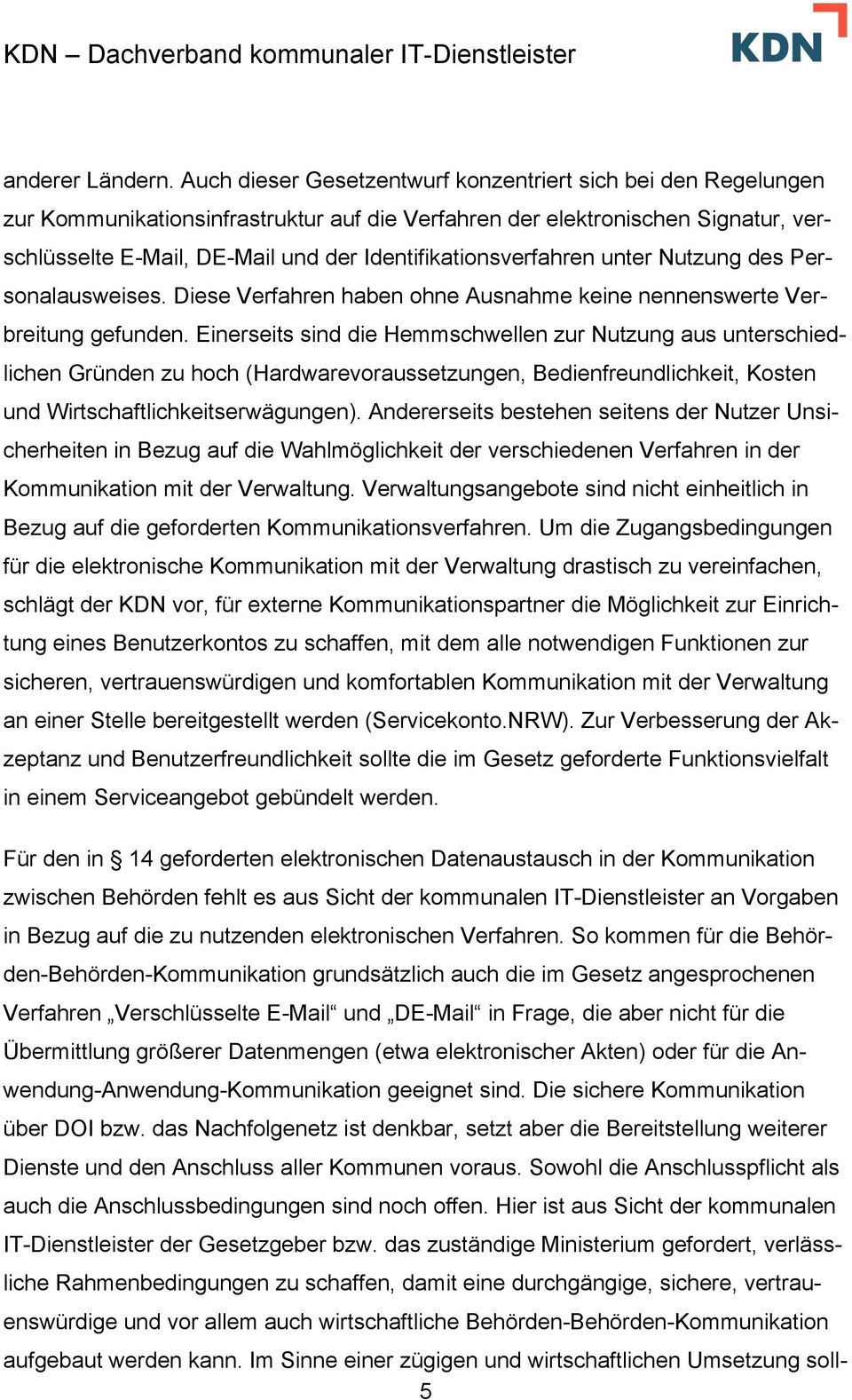 Identifikationsverfahren unter Nutzung des Personalausweises. Diese Verfahren haben ohne Ausnahme keine nennenswerte Verbreitung gefunden.