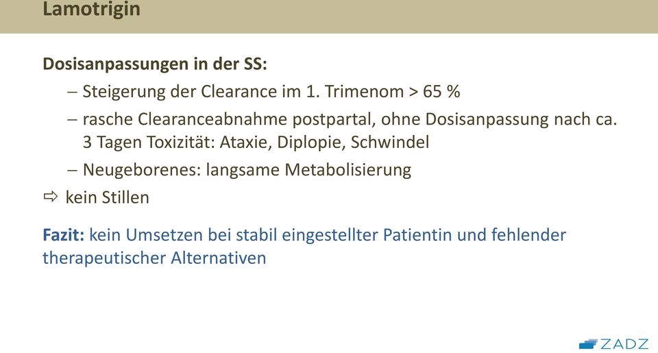 3 Tagen Toxizität: Ataxie, Diplopie, Schwindel Neugeborenes: langsame Metabolisierung