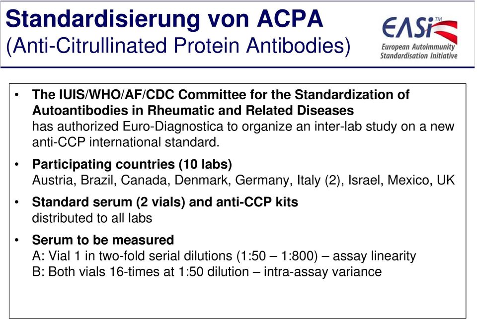 Participating countries (10 labs) Austria, Brazil, Canada, Denmark, Germany, Italy (2), Israel, Mexico, UK Standard serum (2 vials) and anti-ccp kits