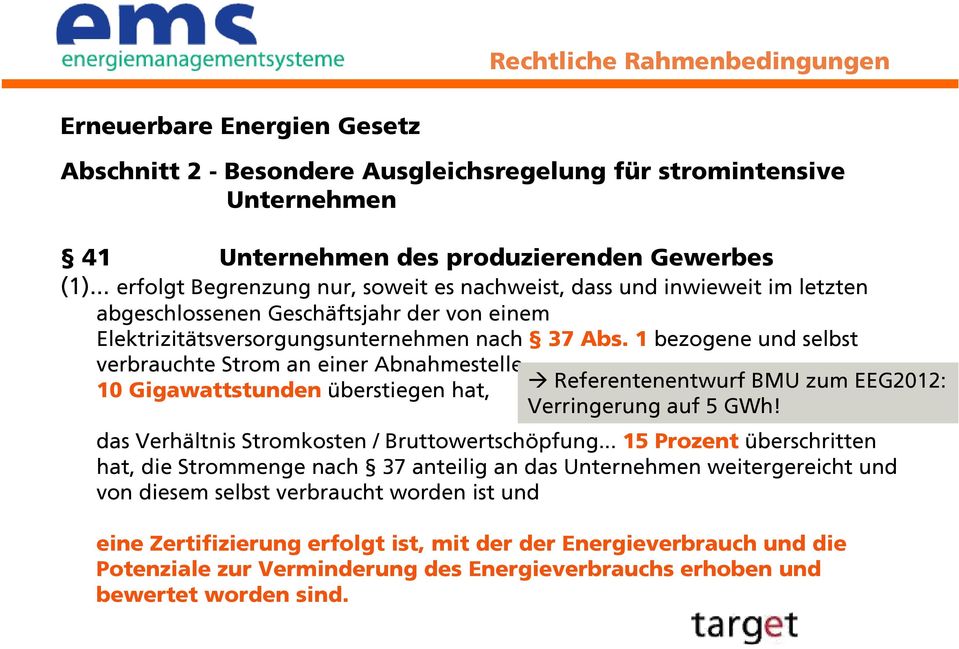 1 bezogene und selbst verbrauchte Strom an einer Abnahmestelle 10 Gigawattstunden überstiegen hat, Referentenentwurf BMU zum EEG2012: Verringerung auf 5 GWh!