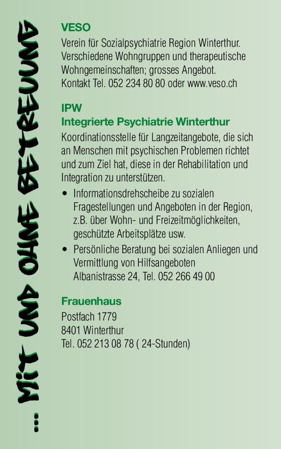 ch IPW Integrierte Psychiatrie Winterthur Koordinationsstelle für Langzeitangebote, die sich an Menschen mit psychischen Problemen richtet und zum Ziel hat, diese in der Rehabilitation und