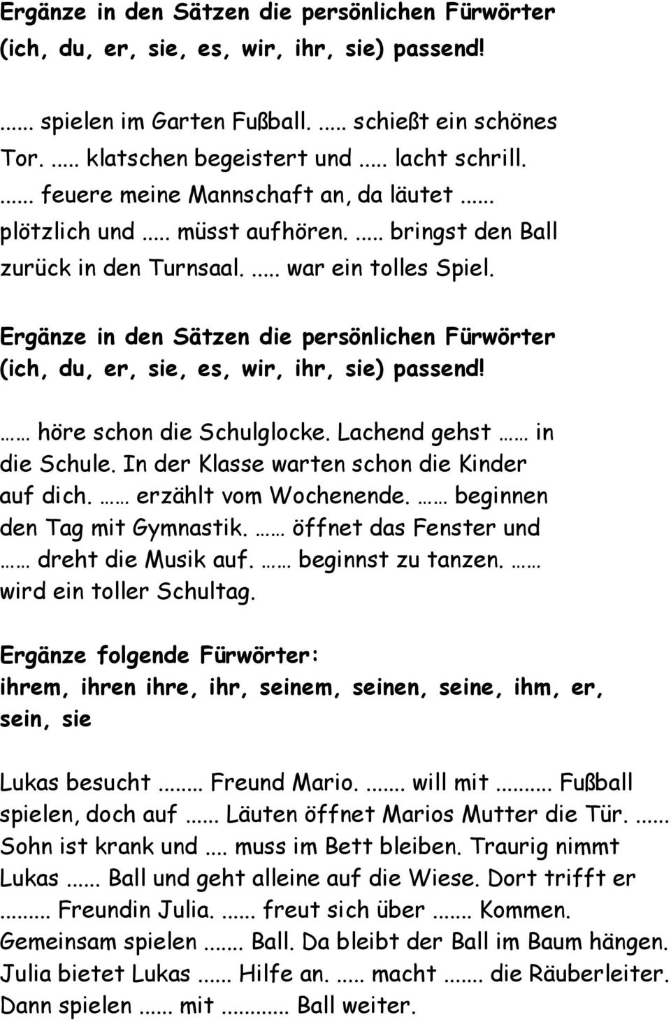 Ergänze in den Sätzen die persönlichen Fürwörter (ich, du, er, sie, es, wir, ihr, sie) passend! höre schon die Schulglocke. Lachend gehst in die Schule. In der Klasse warten schon die Kinder auf dich.