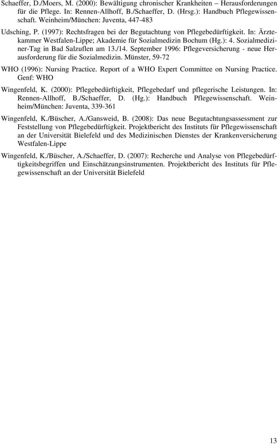 Sozialmediziner-Tag in Bad Salzuflen am 13./14. September 1996: Pflegeversicherung - neue Herausforderung für die Sozialmedizin. Münster, 59-72 WHO (1996): Nursing Practice.