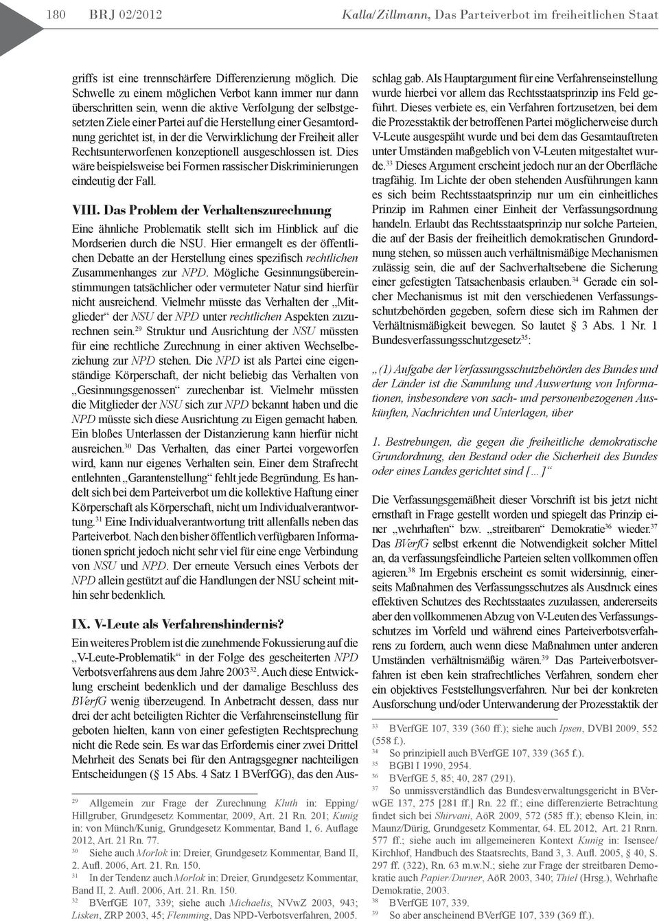 in der die Verwirklichung der Freiheit aller Rechtsunterworfenen konzeptionell ausgeschlossen ist. Dies wäre beispielsweise bei Formen rassischer Diskriminierungen eindeutig der Fall. VIII.