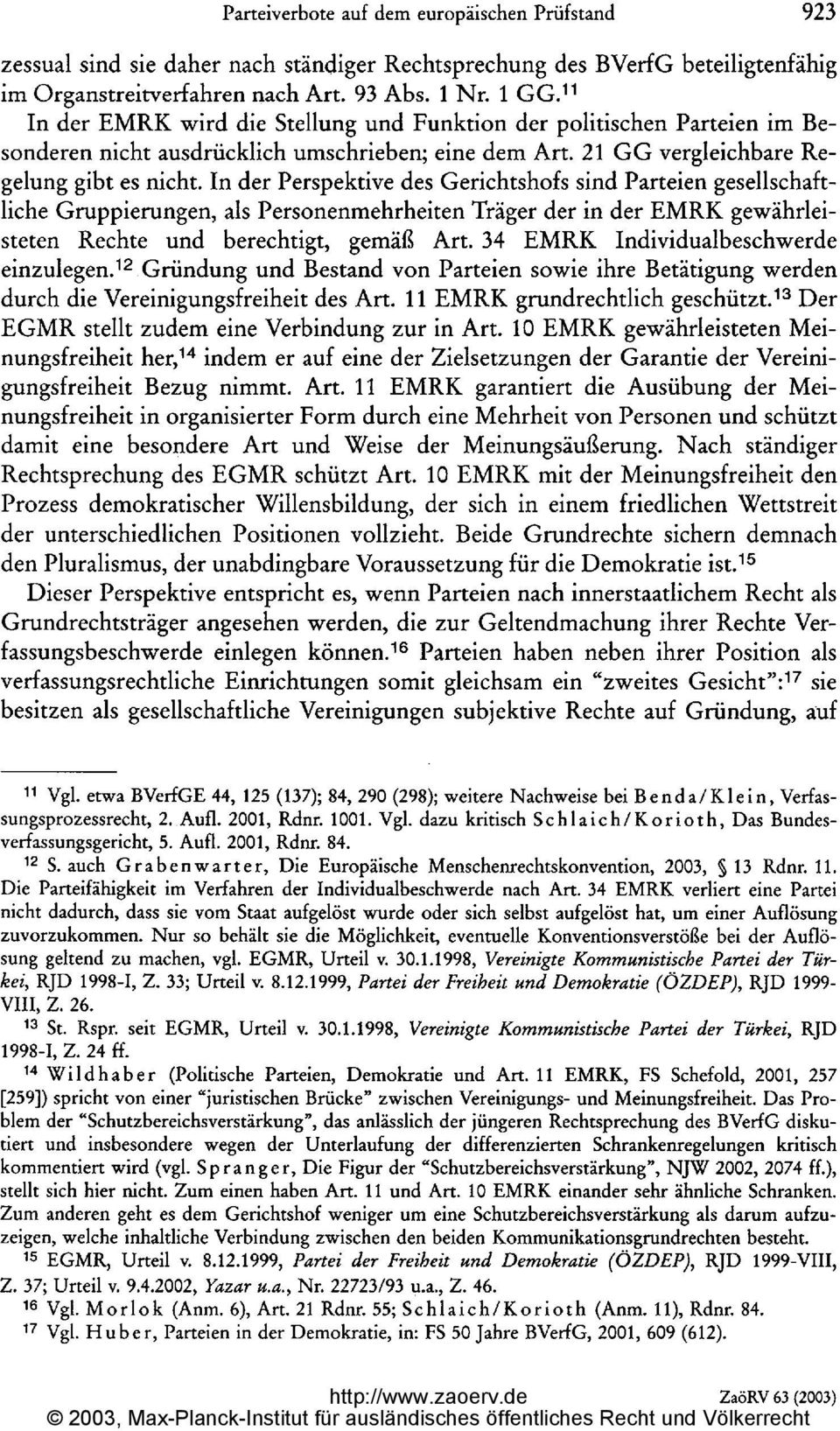 In der Perspektive des Gerichtshofs sind Parteien gesellschaftliche Gruppierungen, als Personenmehrheiten Träger der in der EMRK gewährleisteten Rechte und berechtigt, gemäß Art.