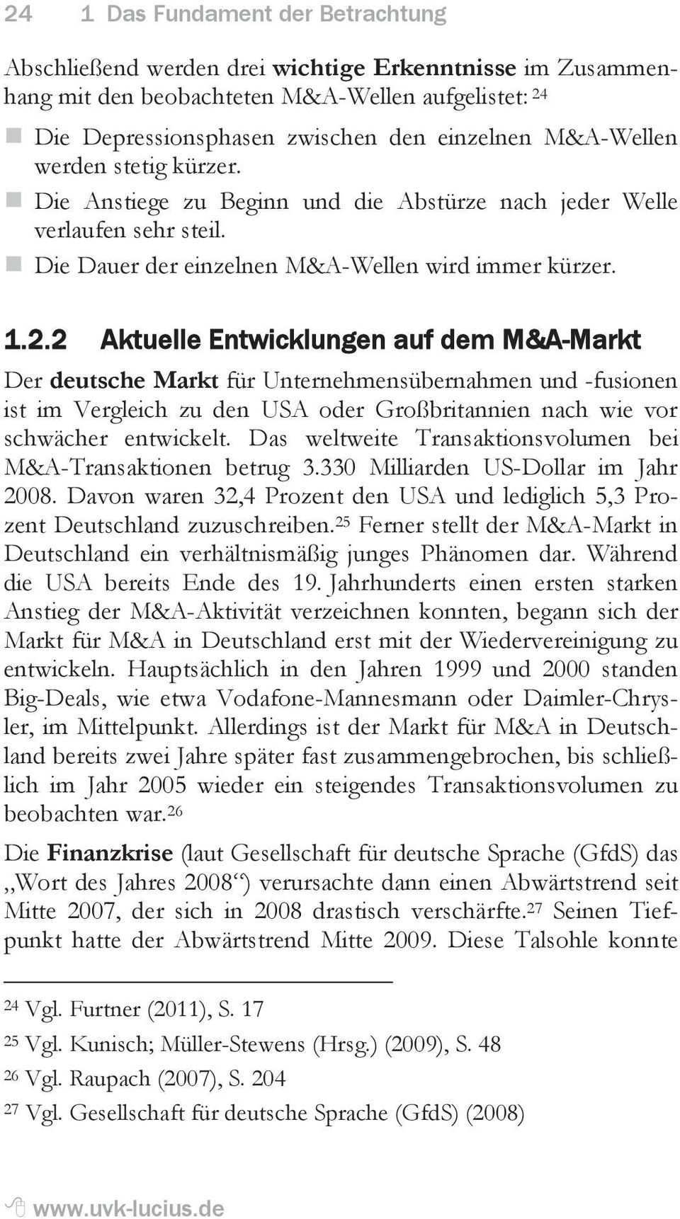2 Aktuelle Entwicklungen auf dem M&A-Markt Der deutsche Markt für Unternehmensübernahmen und -fusionen ist im Vergleich zu den USA oder Großbritannien nach wie vor schwächer entwickelt.
