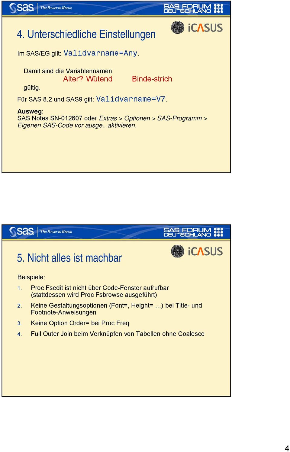 Nicht alles ist machbar Beispiele: 1. Proc Fsedit ist nicht über Code-Fenster aufrufbar (stattdessen wird Proc Fsbrowse ausgeführt) 2.