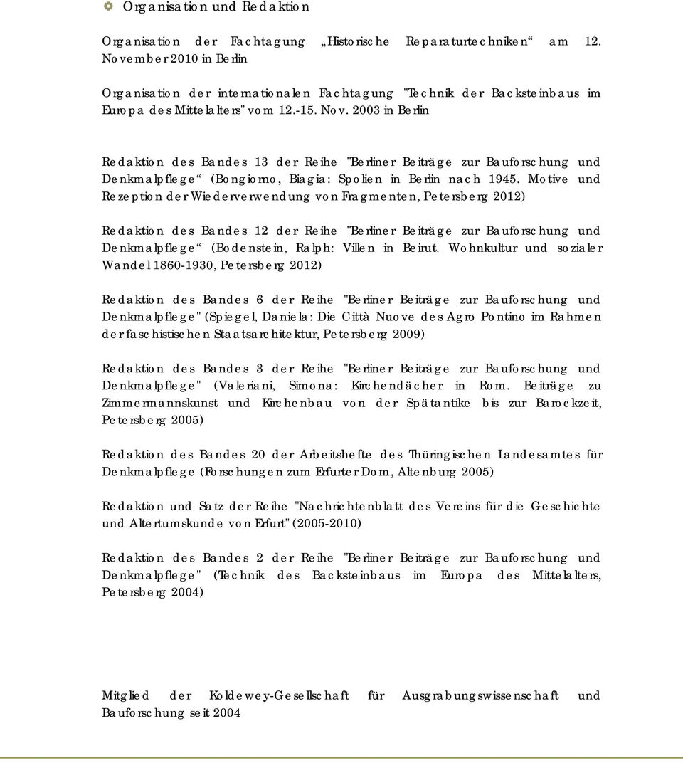 2003 in Berlin Redaktion des Bandes 13 der Reihe "Berliner Beiträge zur Bauforschung und Denkmalpflege (Bongiorno, Biagia: Spolien in Berlin nach 1945.