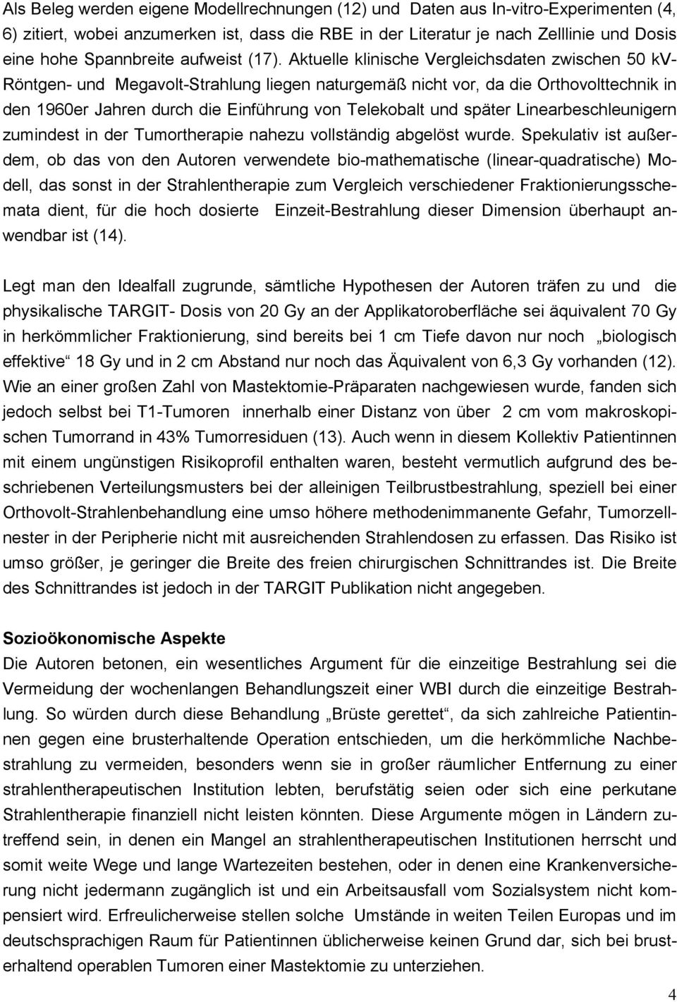 Aktuelle klinische Vergleichsdaten zwischen 50 kv- Röntgen- und Megavolt-Strahlung liegen naturgemäß nicht vor, da die Orthovolttechnik in den 1960er Jahren durch die Einführung von Telekobalt und