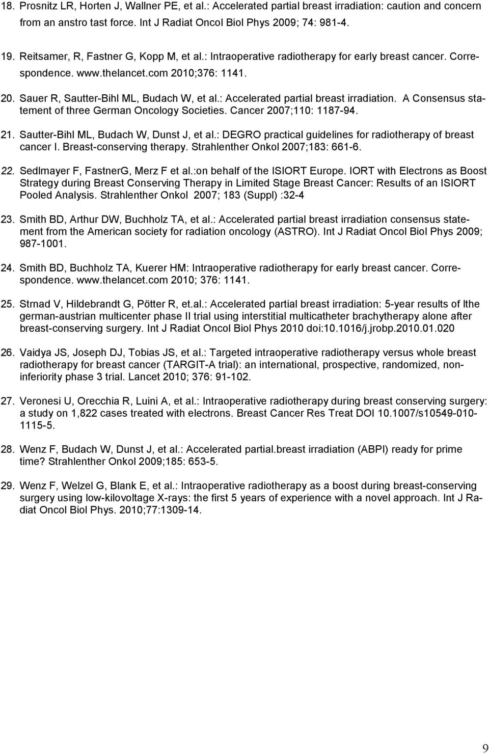 : Accelerated partial breast irradiation. A Consensus statement of three German Oncology Societies. Cancer 2007;110: 1187-94. 21. Sautter-Bihl ML, Budach W, Dunst J, et al.