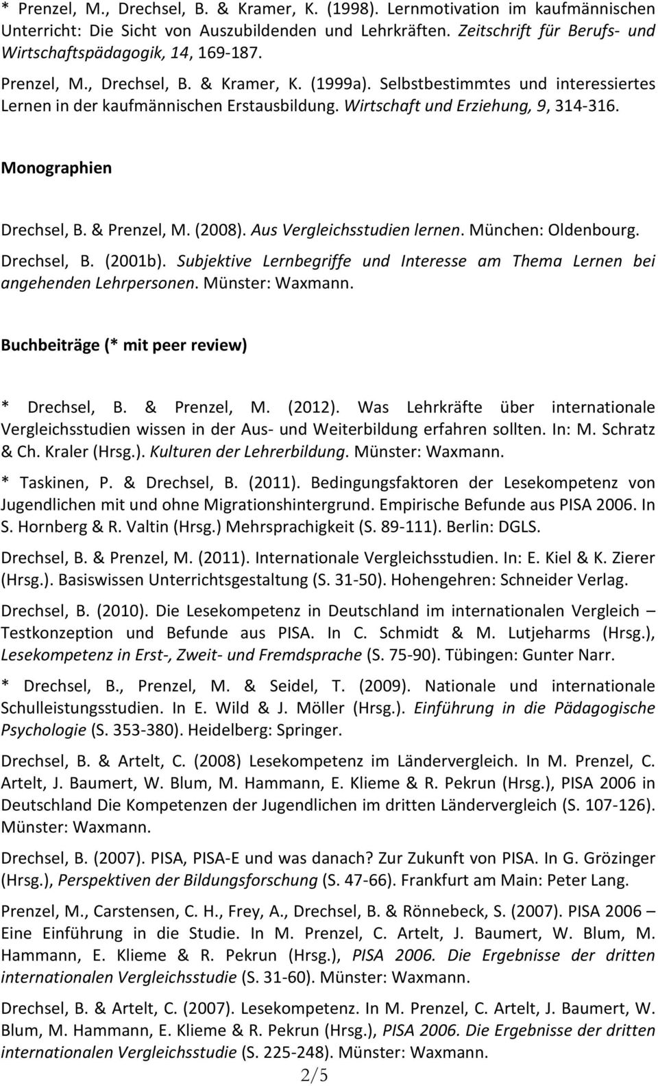 Wirtschaft und Erziehung, 9, 314-316. Monographien Drechsel, B. & Prenzel, M. (2008). Aus Vergleichsstudien lernen. München: Oldenbourg. Drechsel, B. (2001b).