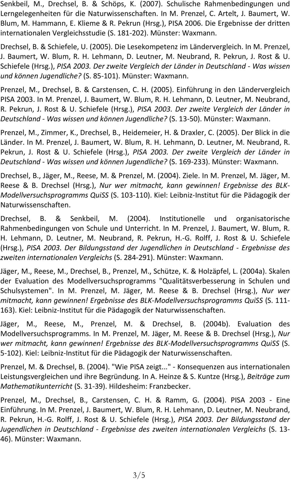 In M. Prenzel, J. Baumert, W. Blum, R. H. Lehmann, D. Leutner, M. Neubrand, R. Pekrun, J. Rost & U. Schiefele (Hrsg.), PISA 2003.