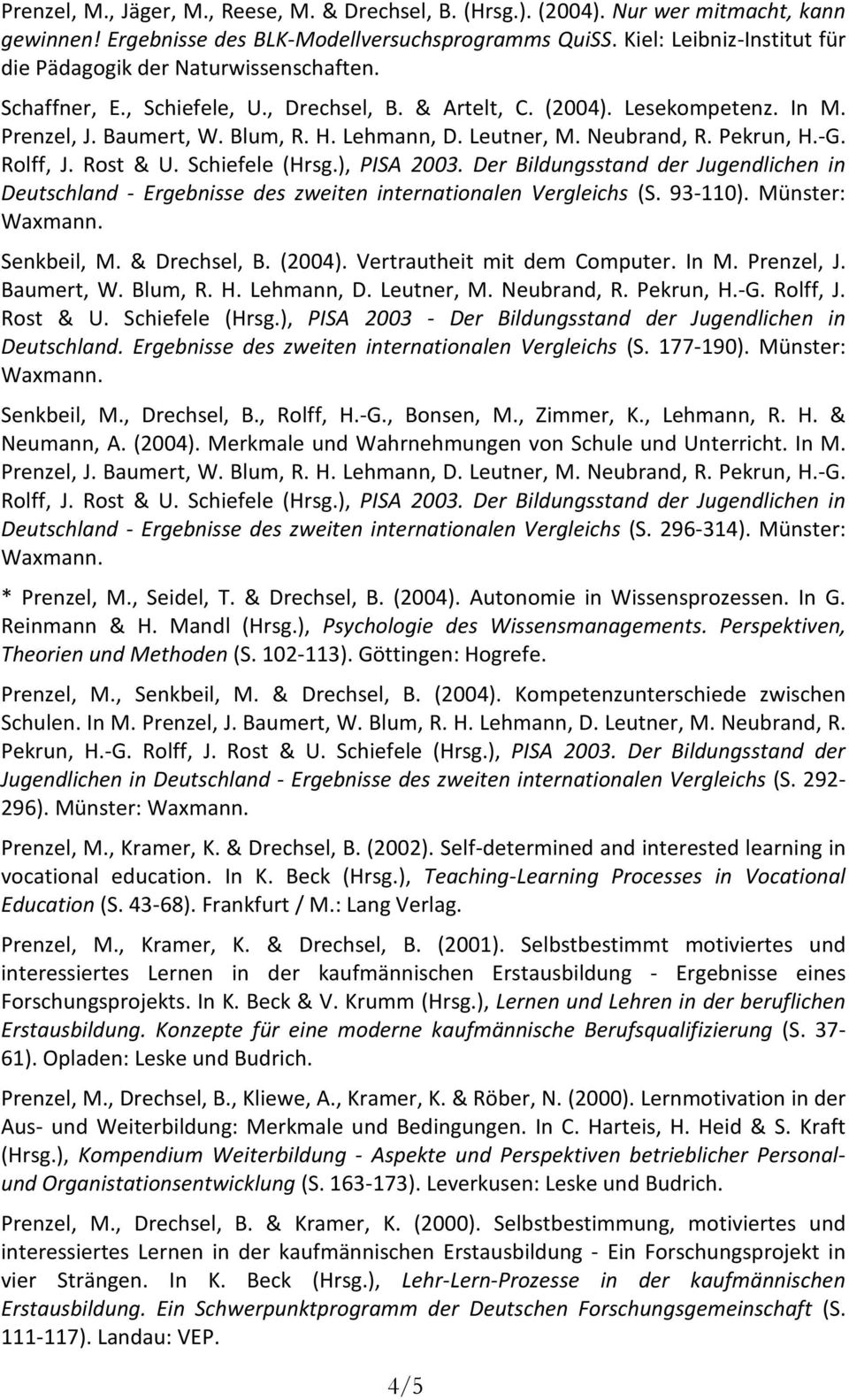 Leutner, M. Neubrand, R. Pekrun, H.-G. Rolff, J. Rost & U. Schiefele (Hrsg.), PISA 2003. Der Bildungsstand der Jugendlichen in Deutschland - Ergebnisse des zweiten internationalen Vergleichs (S.