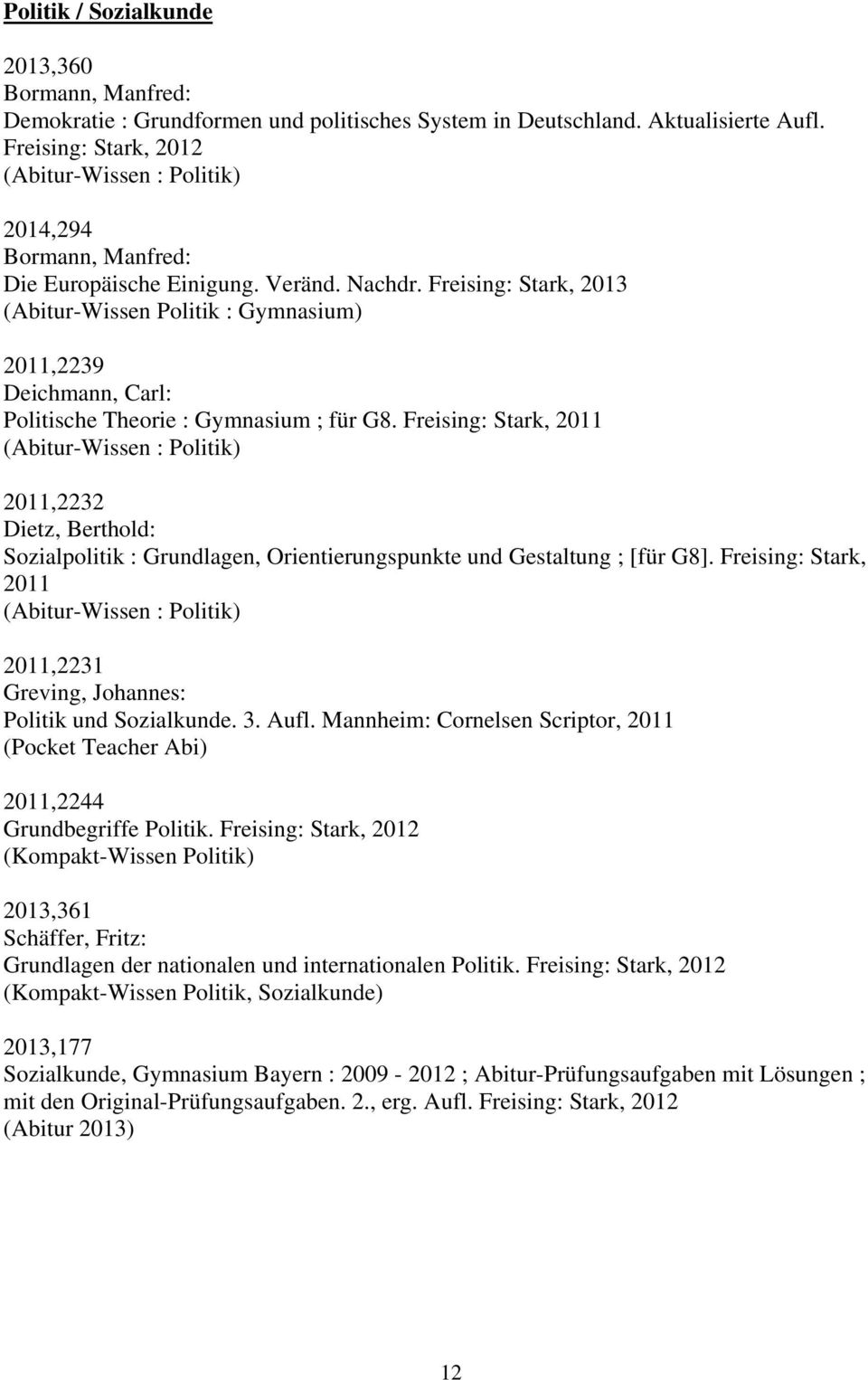 Freising: Stark, 2013 (Abitur-Wissen Politik : Gymnasium) 2011,2239 Deichmann, Carl: Politische Theorie : Gymnasium ; für G8.