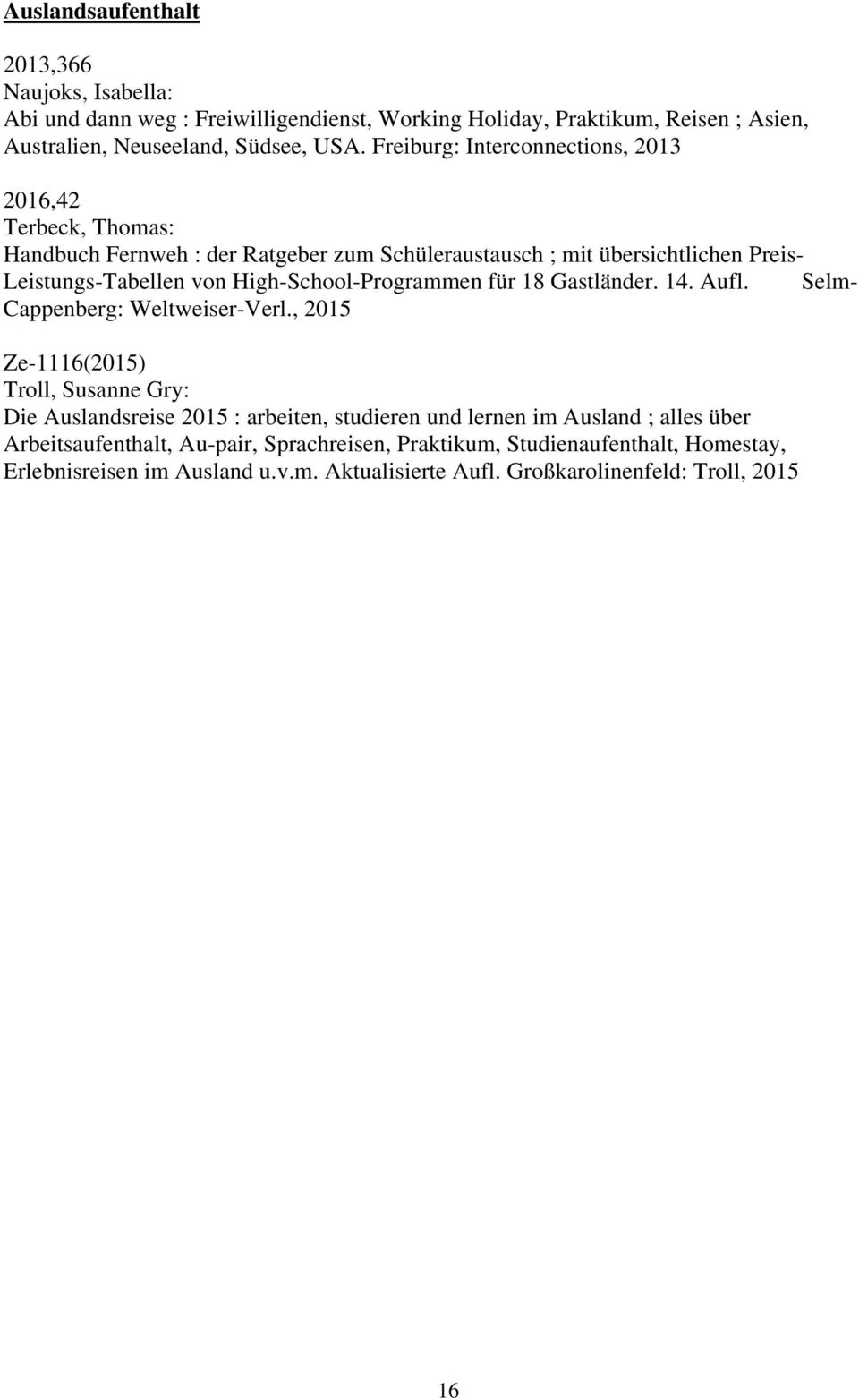 High-School-Programmen für 18 Gastländer. 14. Aufl. Selm- Cappenberg: Weltweiser-Verl.
