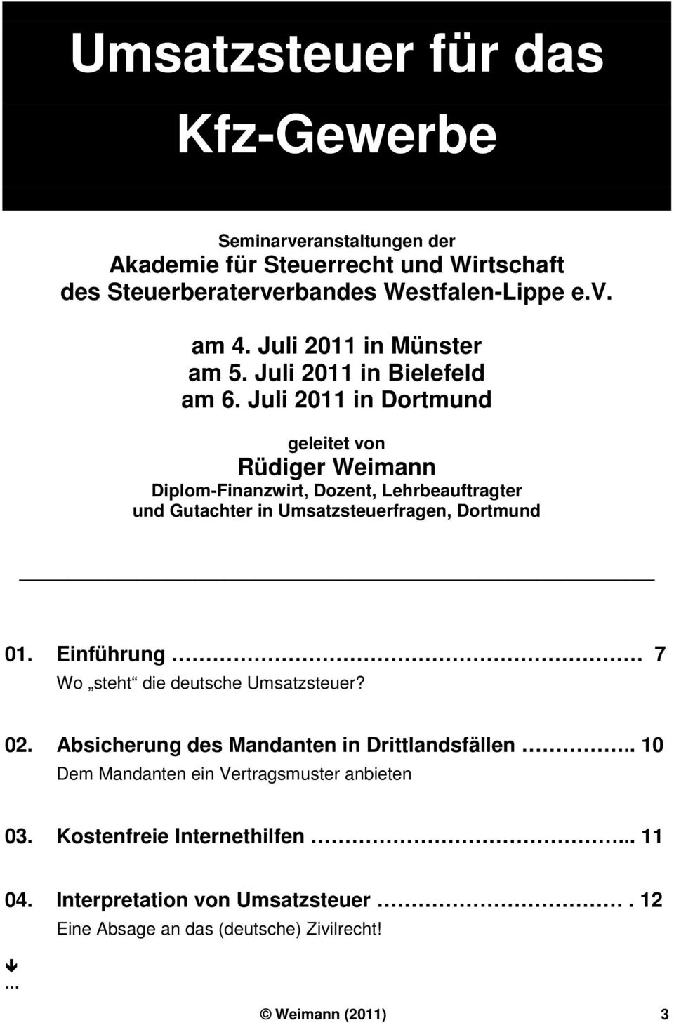 Juli 2011 in Dortmund geleitet von Rüdiger Weimann Diplom-Finanzwirt, Dozent, Lehrbeauftragter und Gutachter in Umsatzsteuerfragen, Dortmund 01.