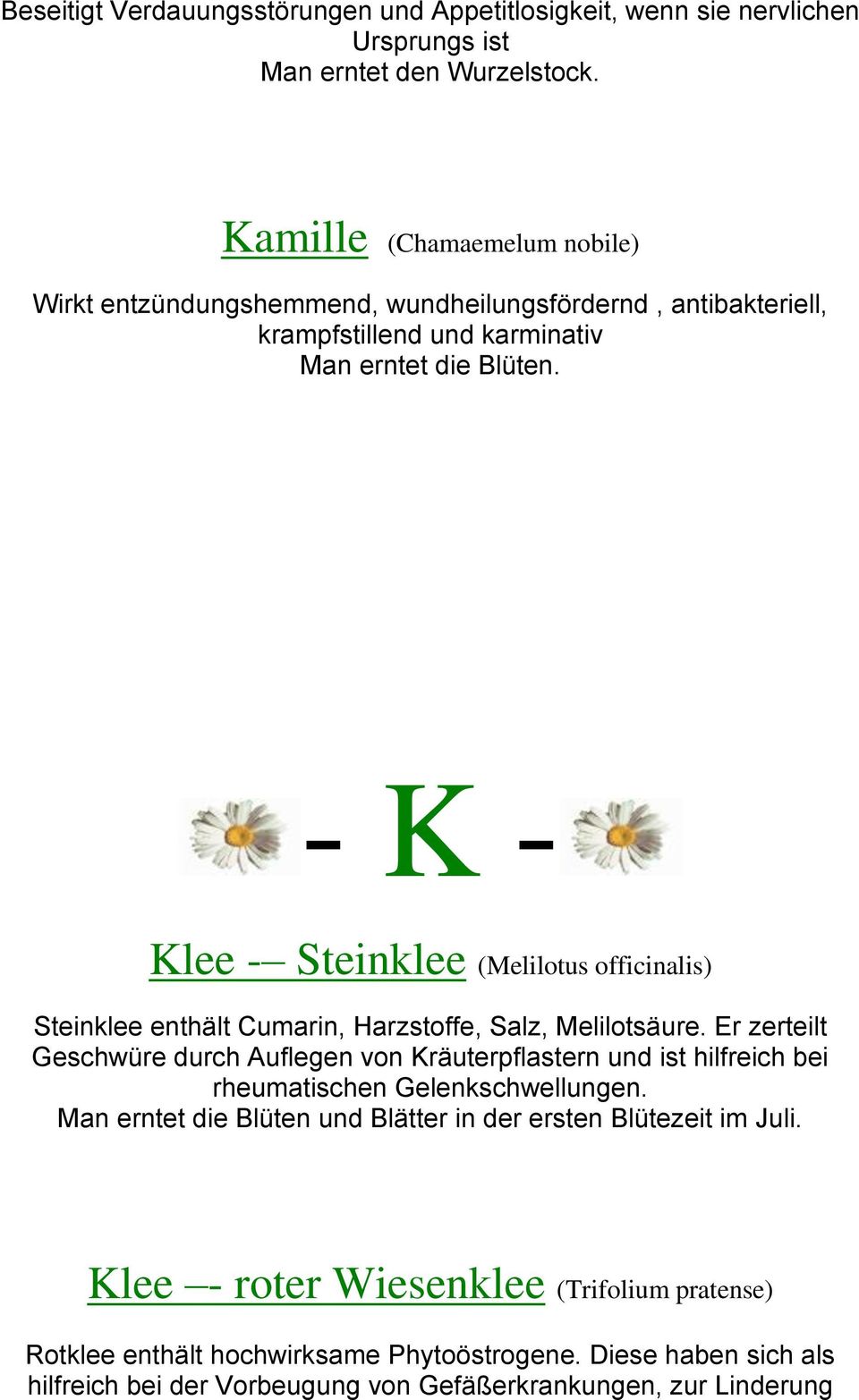 - K - Klee - Steinklee (Melilotus officinalis) Steinklee enthält Cumarin, Harzstoffe, Salz, Melilotsäure.