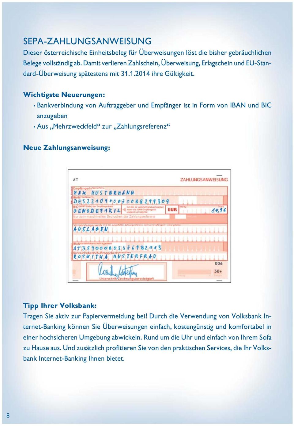 Wichtigste Neuerungen: Bankverbindung von Auftraggeber und Empfänger ist in Form von IBAN und BIC anzugeben Aus Mehrzweckfed zur Zahungsreferenz Neue Zahungsanweisung: Tipp Ihrer Voksbank: Tragen Sie
